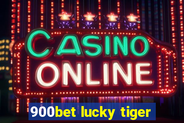 900bet lucky tiger